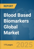 Blood Based Biomarkers Global Market Report 2025- Product Image