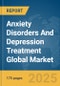 Anxiety Disorders And Depression Treatment Global Market Report 2025 - Product Thumbnail Image