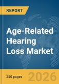 Age-Related Hearing Loss Market Report 2026- Product Image