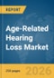 Age-Related Hearing Loss Market Report 2026 - Product Thumbnail Image