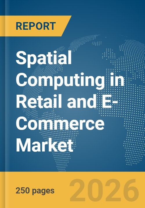 Spatial Commerce Spatial Computing in Retail and E-Commerce Market Report 2026