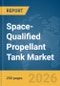Space-Qualified Propellant Tank Market Report 2026 - Product Thumbnail Image