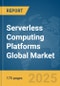 Serverless Computing Platforms Global Market Report 2025 - Product Thumbnail Image