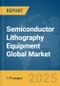 Semiconductor Lithography Equipment Global Market Report 2025 - Product Thumbnail Image