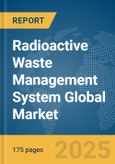 Radioactive Waste Management System Global Market Report 2025- Product Image