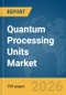 Quantum Processing Units Market Report 2026 - Product Thumbnail Image