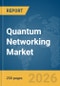 Quantum Networking Market Report 2026 - Product Thumbnail Image