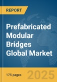 Prefabricated Modular Bridges Global Market Report 2025- Product Image