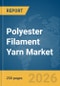 Polyester Filament Yarn Market Report 2026 - Product Thumbnail Image