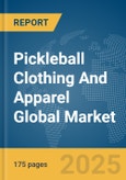 Pickleball Clothing And Apparel Global Market Report 2025- Product Image