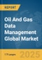Oil And Gas Data Management Global Market Report 2025 - Product Thumbnail Image