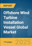 Offshore Wind Turbine Installation Vessel Global Market Report 2025- Product Image