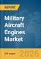 Military Aircraft Engines Market Report 2026 - Product Image