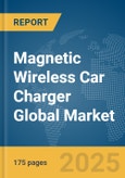 Magnetic Wireless Car Charger Global Market Report 2025- Product Image
