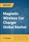 Magnetic Wireless Car Charger Global Market Report 2025 - Product Thumbnail Image