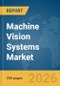 Machine Vision Systems Market Report 2026 - Product Thumbnail Image