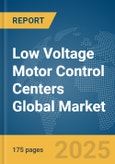 Low Voltage Motor Control Centers Global Market Report 2025- Product Image