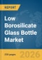 Low Borosilicate Glass Bottle Market Report 2026 - Product Image