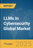 LLMs In Cybersecurity Global Market Report 2025- Product Image