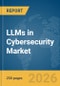 LLMs in Cybersecurity Market Report 2026 - Product Thumbnail Image