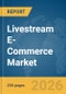 Livestream E-Commerce Market Report 2026 - Product Thumbnail Image