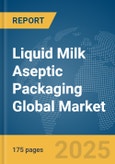 Liquid Milk Aseptic Packaging Global Market Report 2025- Product Image