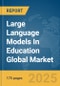 Large Language Models (LLMs) In Education Global Market Report 2025 - Product Thumbnail Image