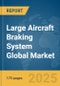 Large Aircraft Braking System Global Market Report 2025 - Product Thumbnail Image