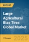 Large Agricultural Bias Tires Global Market Report 2025 - Product Thumbnail Image