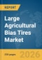 Large Agricultural Bias Tires Market Report 2026 - Product Thumbnail Image