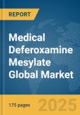 Medical Deferoxamine Mesylate Global Market Report 2025- Product Image