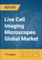 Live Cell Imaging Microscopes Global Market Report 2025 - Product Thumbnail Image