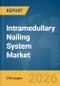 Intramedullary Nailing System Market Report 2026 - Product Thumbnail Image