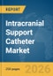 Intracranial Support Catheter Market Report 2026 - Product Image