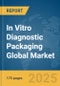 In Vitro Diagnostic Packaging Global Market Report 2025 - Product Thumbnail Image