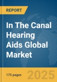In The Canal (ITC) Hearing Aids Global Market Report 2025- Product Image