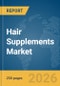Hair Supplements Market Report 2026 - Product Thumbnail Image