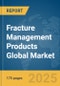 Fracture Management Products Global Market Report 2025 - Product Thumbnail Image