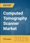 Computed Tomography (CT) Scanner Market Report 2026 - Product Thumbnail Image