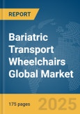 Bariatric Transport Wheelchairs Global Market Report 2025- Product Image