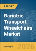 Bariatric Transport Wheelchairs Market Report 2026- Product Image