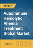 Autoimmune Hemolytic Anemia Treatment Global Market Report 2025- Product Image