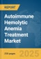 Autoimmune Hemolytic Anemia Treatment Market Report 2025 - Product Thumbnail Image