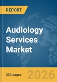 Audiology Services Market Report 2026- Product Image