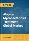 Atypical Mycobacteriosis Treatment Global Market Report 2025- Product Image