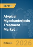 Atypical Mycobacteriosis Treatment Market Report 2026- Product Image