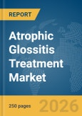 Atrophic Glossitis Treatment Market Report 2026- Product Image