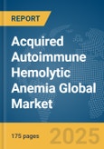 Acquired Autoimmune Hemolytic Anemia Global Market Report 2025- Product Image