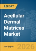 Acellular Dermal Matrices Market Report 2026- Product Image