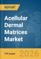 Acellular Dermal Matrices Market Report 2026 - Product Thumbnail Image